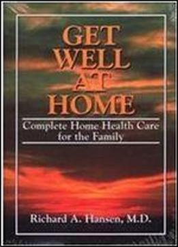 Get Well At Home: Complete Home Health Care For The Family