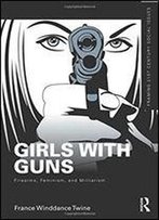 Girls With Guns: Firearms, Feminism, And Militarism