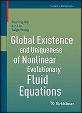 Global Existence And Uniqueness Of Nonlinear Evolutionary Fluid Equations (frontiers In Mathematics)
