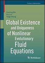 Global Existence And Uniqueness Of Nonlinear Evolutionary Fluid Equations (Frontiers In Mathematics)