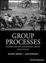 Group Processes: Dynamics Within And Between Groups