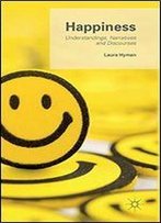Happiness: Understandings, Narratives And Discourses