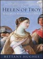 Helen Of Troy: The Story Behind The Most Beautiful Woman In The World