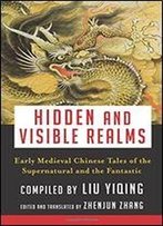 Hidden And Visible Realms: Early Medieval Chinese Tales Of The Supernatural And The Fantastic