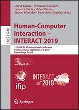Human-computer Interaction - Interact 2019: 17th Ifip Tc 13 International Conference, Paphos, Cyprus, September 2-6, 2019, Proceedings, Part Iii (lecture Notes In Computer Science)