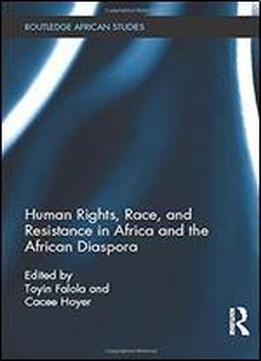 Human Rights, Race, And Resistance In Africa And The African Diaspora