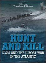 Hunt And Kill: U-505 And The U-Boat War In The Atlantic