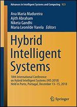 Hybrid Intelligent Systems: 18th International Conference On Hybrid Intelligent Systems (his 2018) Held In Porto, Portugal, December 13-15, 2018