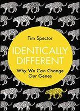 Identically Different: Why We Can Change Our Genes