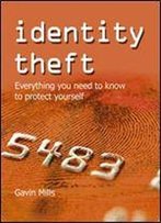 Identity Theft: What You Need To Know To Protect Yourself: Everything You Need To Know To Protect Yourself
