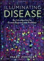 Illuminating Disease: An Introduction To Green Fluorescent Proteins