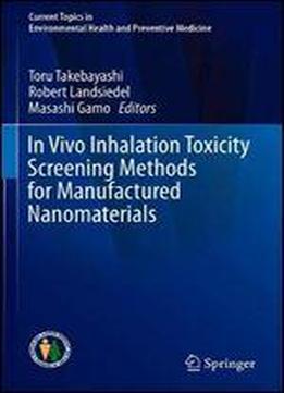 In Vivo Inhalation Toxicity Screening Methods For Manufactured Nanomaterials
