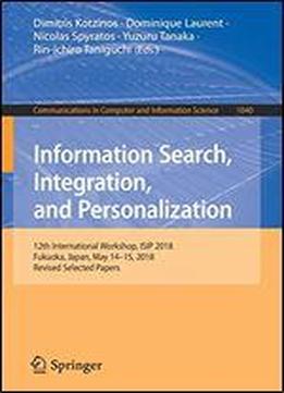 Information Search, Integration, And Personlization: 12th International Workshop, Isip 2018, Fukuoka, Japan, May 1415, 2018, Revised Selected Papers