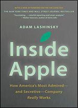 Inside Apple: How America's Most Admired And Secretive Company Really Works