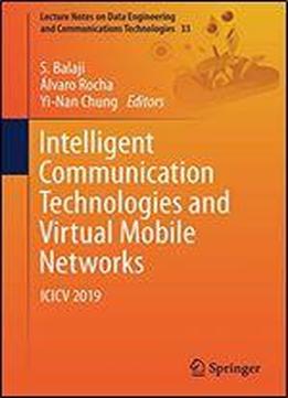 Intelligent Communication Technologies And Virtual Mobile Networks: Icicv 2019 (lecture Notes On Data Engineering And Communications Technologies)