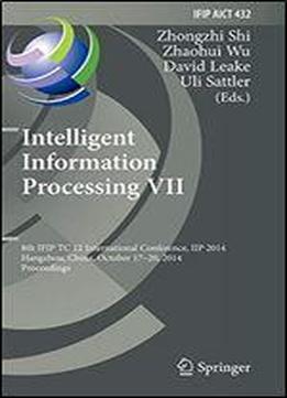 Intelligent Information Processing Vii: 8th Ifip Tc 12 International Conference, Iip 2014, Hangzhou, China, October 17-20, 2014, Proceedings (ifip Advances In Information And Communication Technology)