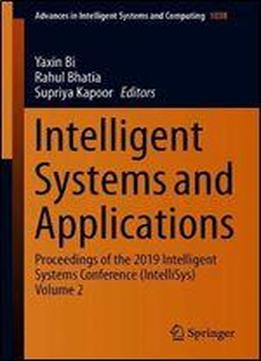 Intelligent Systems And Applications: Proceedings Of The 2019 Intelligent Systems Conference (intellisys)