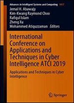 International Conference On Applications And Techniques In Cyber Intelligence Atci 2019: Applications And Techniques In Cyber Intelligence