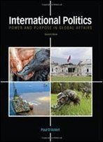 International Politics: Power And Purpose In Global Affairs