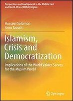 Islamism, Crisis And Democratization: Implications Of The World Values Survey For The Muslim World