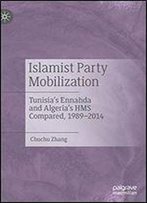 Islamist Party Mobilization: Tunisias Ennahda And Algerias Hms Compared, 19892014