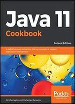 Java 11 Cookbook: A Definitive Guide To Learning The Key Concepts Of Modern Application Development, 2nd Edition