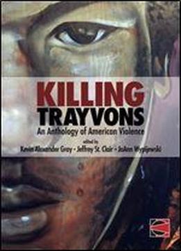 Killing Trayvons: An Anthology Of American Violence