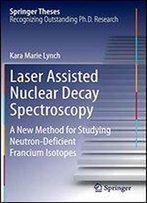 Laser Assisted Nuclear Decay Spectroscopy: A New Method For Studying Neutron-Deficient Francium Isotopes (Springer Theses)