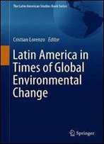 Latin America In Times Of Global Environmental Change