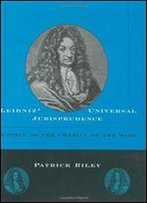 Leibniz' Universal Jurisprudence: Justice As The Charity Of The Wise