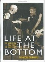 Life At The Bottom: The Worldview That Makes The Underclass