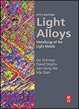 Light Alloys: Metallurgy Of The Light Metals
