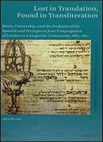 Lost In Translation, Found In Transliteration: Books, Censorship, And The Evolution Of The Spanish And Portuguese Jews' Congregation Of London As A Linguistic Community, 1663-1810