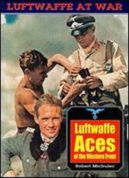 Luftwaffe Aces Of The Western Front (luftwaffe At War 19)
