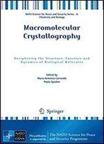 Macromolecular Crystallography: Deciphering The Structure, Function And Dynamics Of Biological Molecules