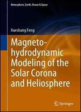 Magnetohydrodynamic Modeling Of The Solar Corona And Heliosphere