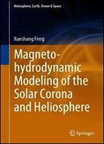 Magnetohydrodynamic Modeling Of The Solar Corona And Heliosphere