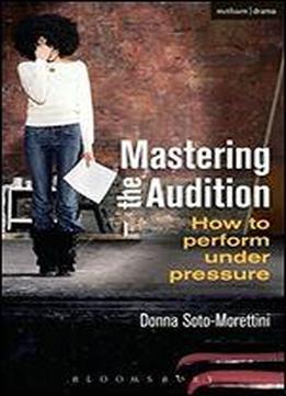 Mastering The Audition: How To Perform Under Pressure