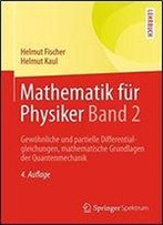 Mathematik Fr Physiker Band 2: Gewhnliche Und Partielle Differentialgleichungen, Mathematische Grundlagen Der Quantenmechanik