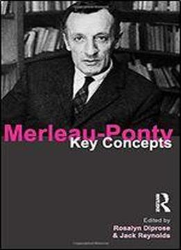 Merleau-ponty: Key Concepts