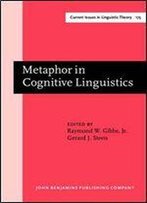 Metaphor In Cognitive Linguistics: Selected Papers From The Fifth International Cognitive Linguistics Conference, Amsterdam, July 1997