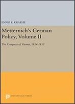 Metternich's German Policy: The Congress Of Vienna, 1814-1815