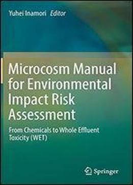 Microcosm Manual For Environmental Impact Risk Assessment: From Chemicals To Whole Effluent Toxicity (wet)