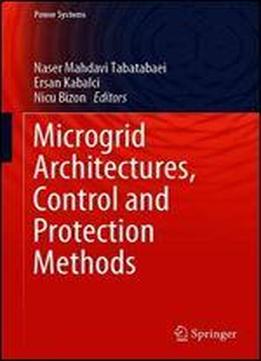 Microgrid Architectures, Control And Protection Methods