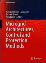 Microgrid Architectures, Control And Protection Methods