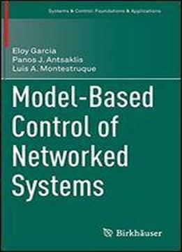 Model-based Control Of Networked Systems (systems & Control: Foundations & Applications)