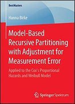 Model-based Recursive Partitioning With Adjustment For Measurement Error: Applied To The Coxs Proportional Hazards And Weibull Model (bestmasters)