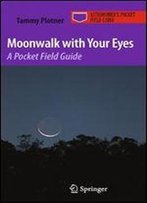 Moonwalk With Your Eyes: A Pocket Field Guide (Astronomer's Pocket Field Guide)