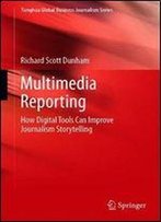 Multimedia Reporting: How Digital Tools Can Improve Journalism Storytelling