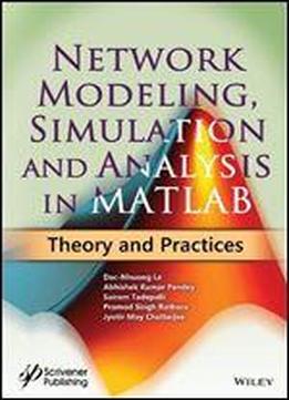 Network Modeling, Simulation And Analysis In Matlab: Theory And Practices